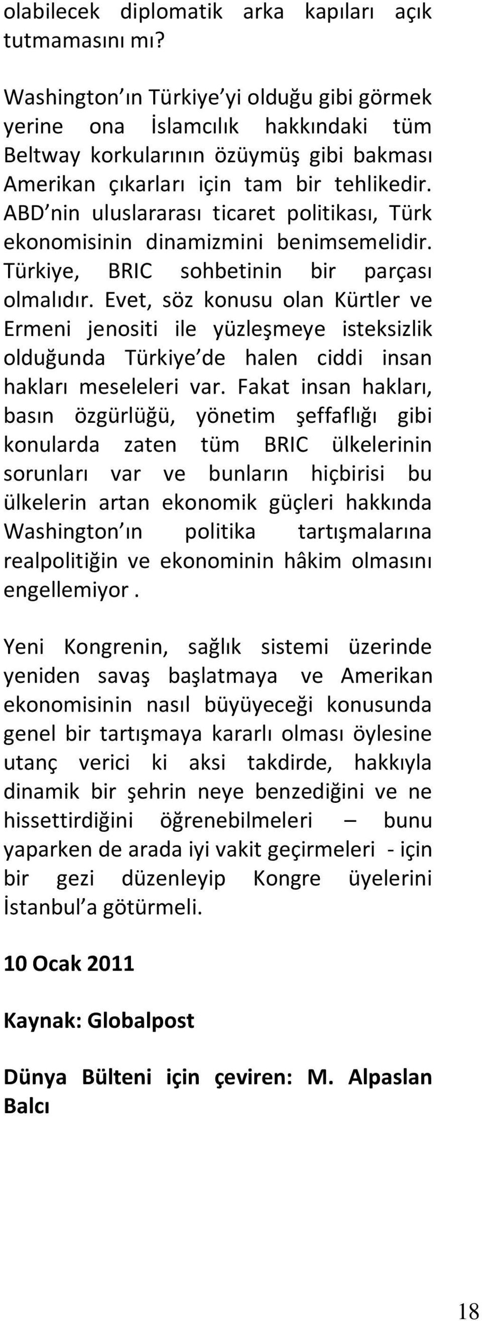 ABD nin uluslararası ticaret politikası, Türk ekonomisinin dinamizmini benimsemelidir. Türkiye, BRIC sohbetinin bir parçası olmalıdır.
