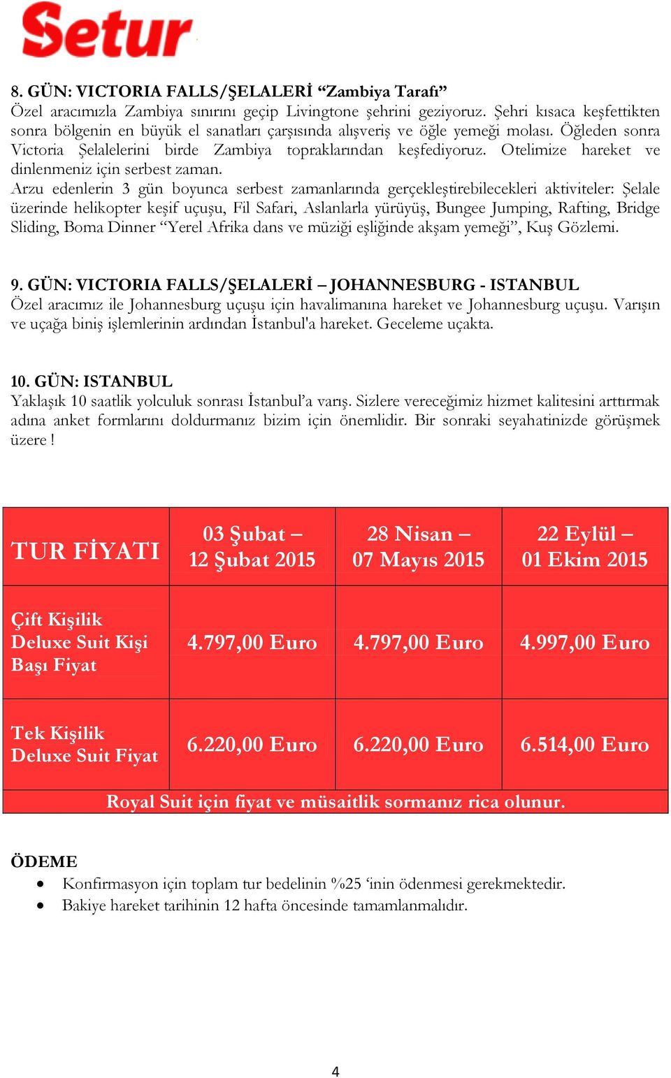 Otelimize hareket ve dinlenmeniz için serbest zaman.