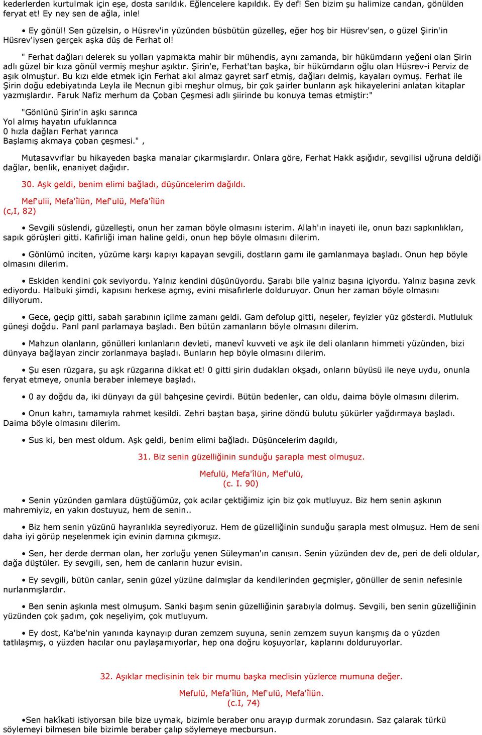 " Ferhat dağları delerek su yolları yapmakta mahir bir mühendis, aynı zamanda, bir hükümdarın yeğeni olan Şirin adlı güzel bir kıza gönül vermiş meşhur aşıktır.