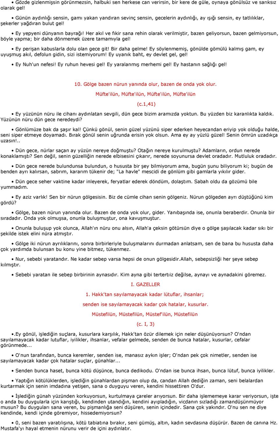 Her akıl ve fıkir sana rehin olarak verilmiştir, bazen geliyorsun, bazen gelmiyorsun, böyle yapma; bir daha dönmemek üzere tamamıyla gel! Ey perişan kabuslarla dolu olan gece git! Bir daha gelme!