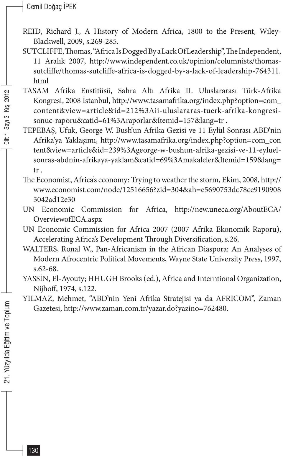 uk/opinion/columnists/thomassutcliffe/thomas-sutcliffe-africa-is-dogged-by-a-lack-of-leadership-764311. html TASAM Afrika Enstitüsü, Sahra Altı Afrika II.