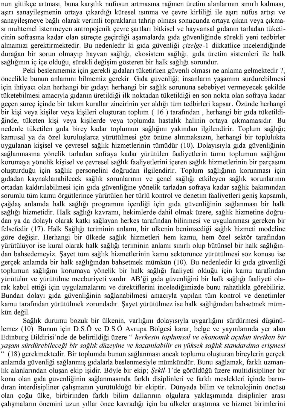 sofrasına kadar olan süreçte geçirdiği aşamalarda gıda güvenliğinde sürekli yeni tedbirler almamızı gerektirmektedir.