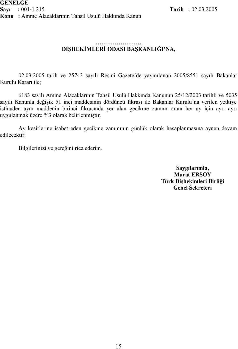 2005 tarih ve 25743 sayılı Resmi Gazete de yayımlanan 2005/8551 sayılı Bakanlar Kurulu Kararı ile; 6183 sayılı Amme Alacaklarının Tahsil Usulü Hakkında Kanunun 25/12/2003 tarihli ve 5035