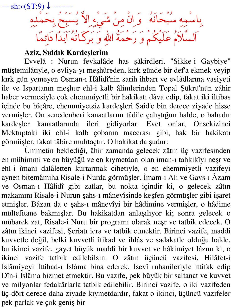 Osman-ı Hâlidî'nin sarih ihbarı ve evlâdlarına vasiyeti ile ve Ispartanın meşhur ehl-i kalb âlimlerinden Topal Şükrü'nün zâhir haber vermesiyle çok ehemmiyetli bir hakikatı dâva edip, fakat iki