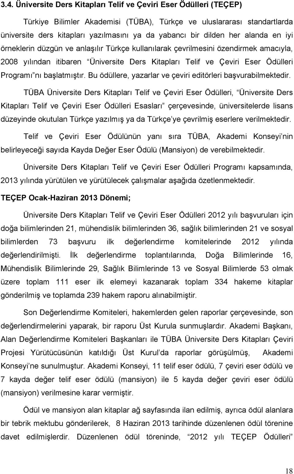 nı başlatmıştır. Bu ödüllere, yazarlar ve çeviri editörleri başvurabilmektedir.