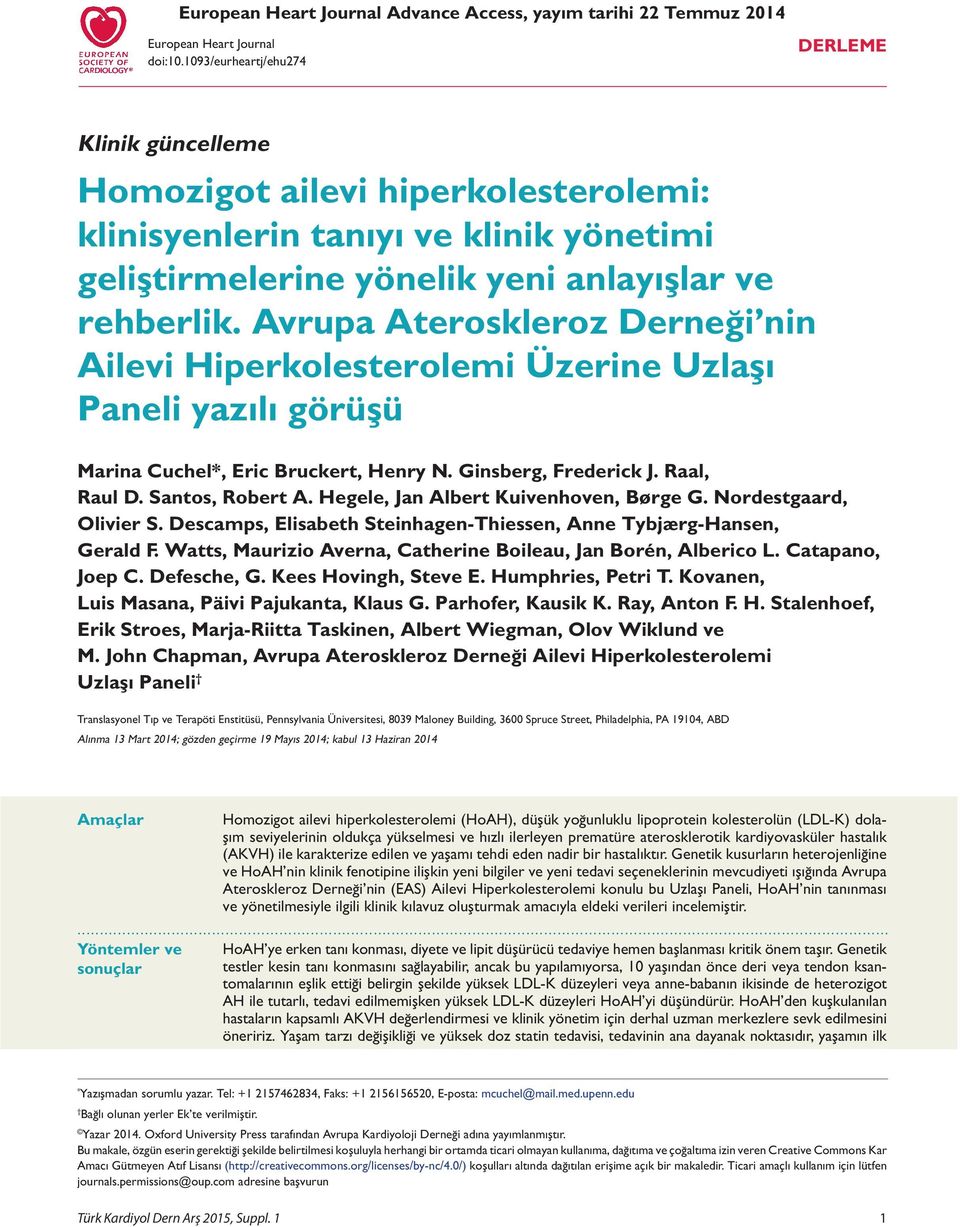 Avrupa Ateroskleroz Derneği nin Ailevi Hiperkolesterolemi Üzerine Uzlaşı Paneli yazılı görüşü Marina Cuchel*, Eric Bruckert, Henry N. Ginsberg, Frederick J. Raal, Raul D. Santos, Robert A.