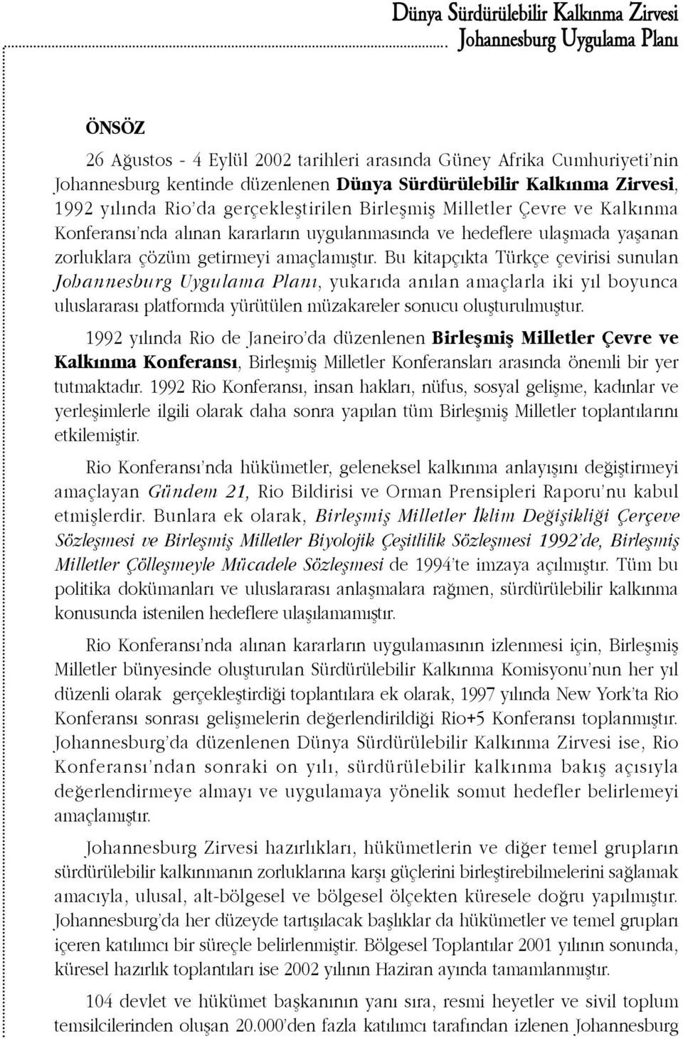 Bu kitapç kta Türkçe çevirisi sunulan, yukar da an lan amaçlarla iki y l boyunca uluslararas platformda yürütülen müzakareler sonucu olußturulmußtur.