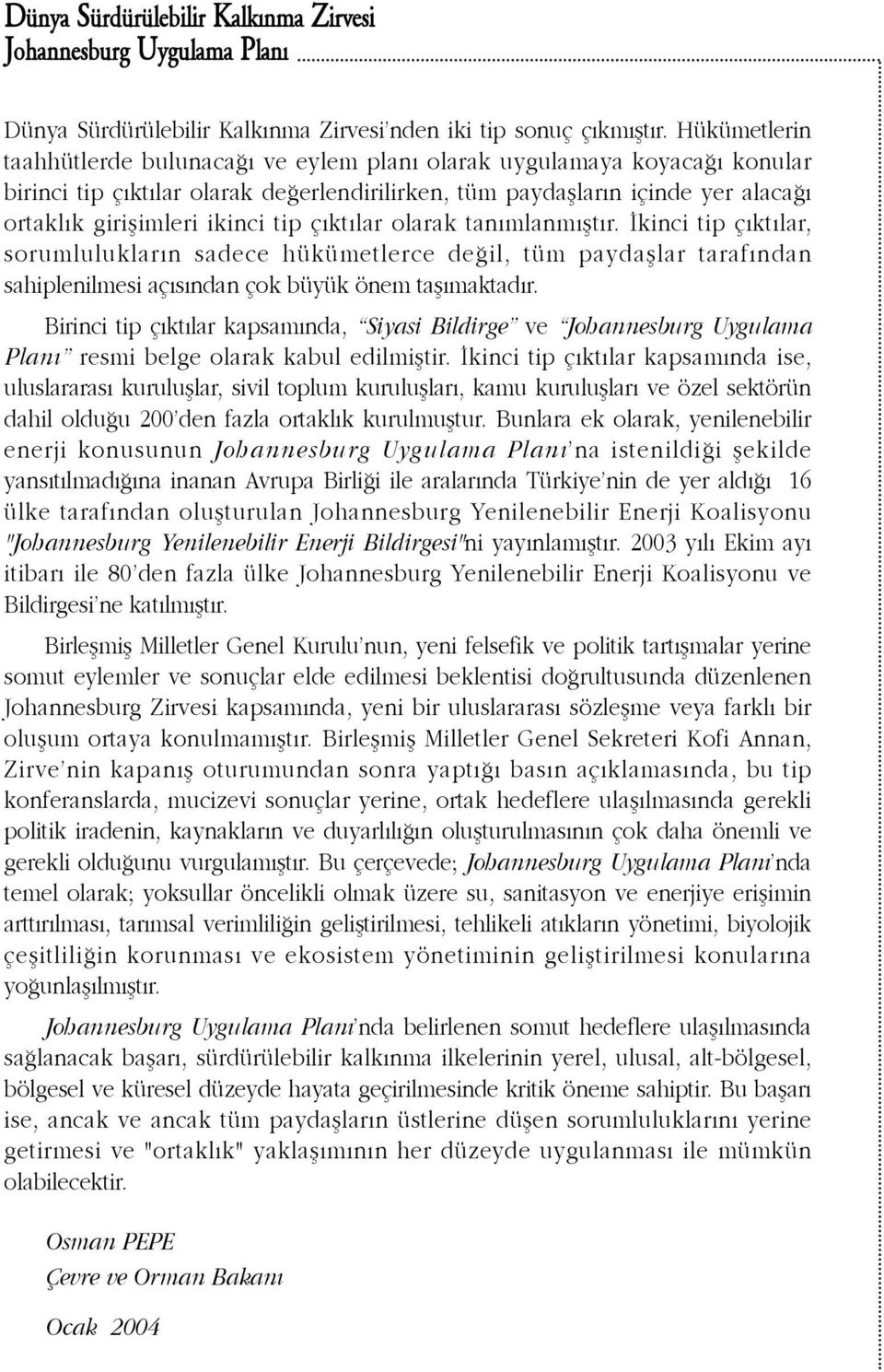 lar olarak tan mlanm ßt r. kinci tip ç kt lar, sorumluluklar n sadece hükümetlerce de il, tüm paydaßlar taraf ndan sahiplenilmesi aç s ndan çok büyük önem taß maktad r.