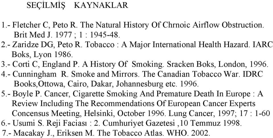 The Canadian Tobacco War. IDRC Books,Ottowa, Cairo, Dakar, Johannesburg etc. 1996. 5.- Boyle P.