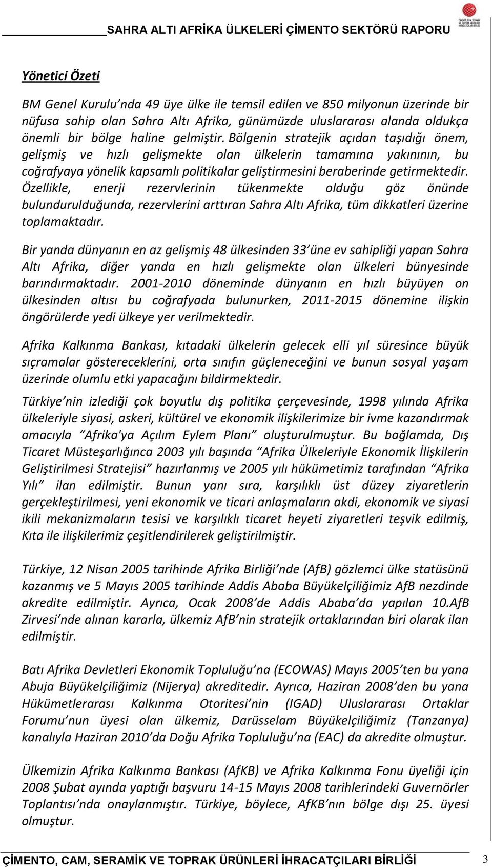 Özellikle, enerji rezervlerinin tükenmekte olduğu göz önünde bulundurulduğunda, rezervlerini arttıran Sahra Altı Afrika, tüm dikkatleri üzerine toplamaktadır.