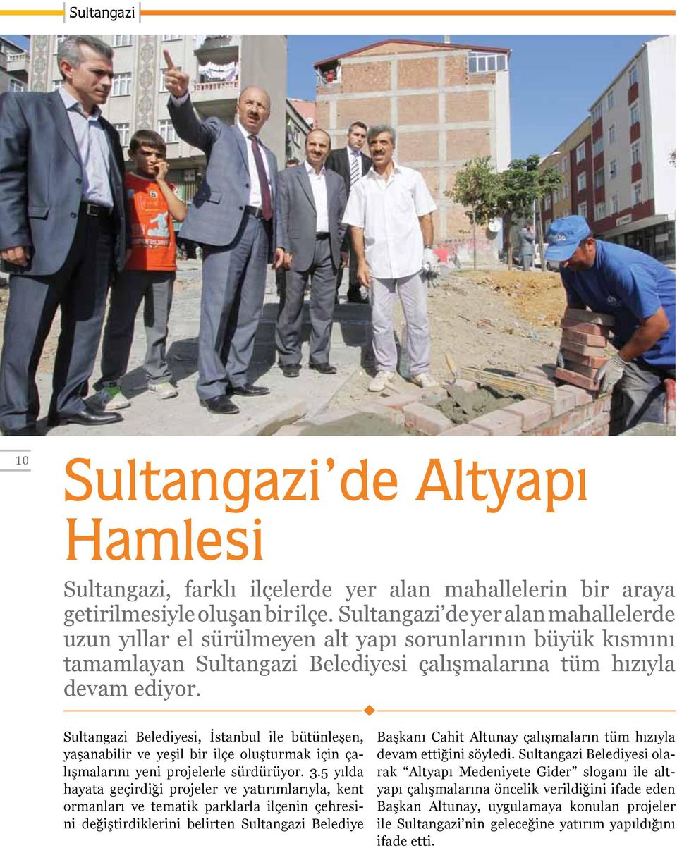Sultangazi Belediyesi, İstanbul ile bütünleşen, yaşanabilir ve yeşil bir ilçe oluşturmak için çalışmalarını yeni projelerle sürdürüyor. 3.