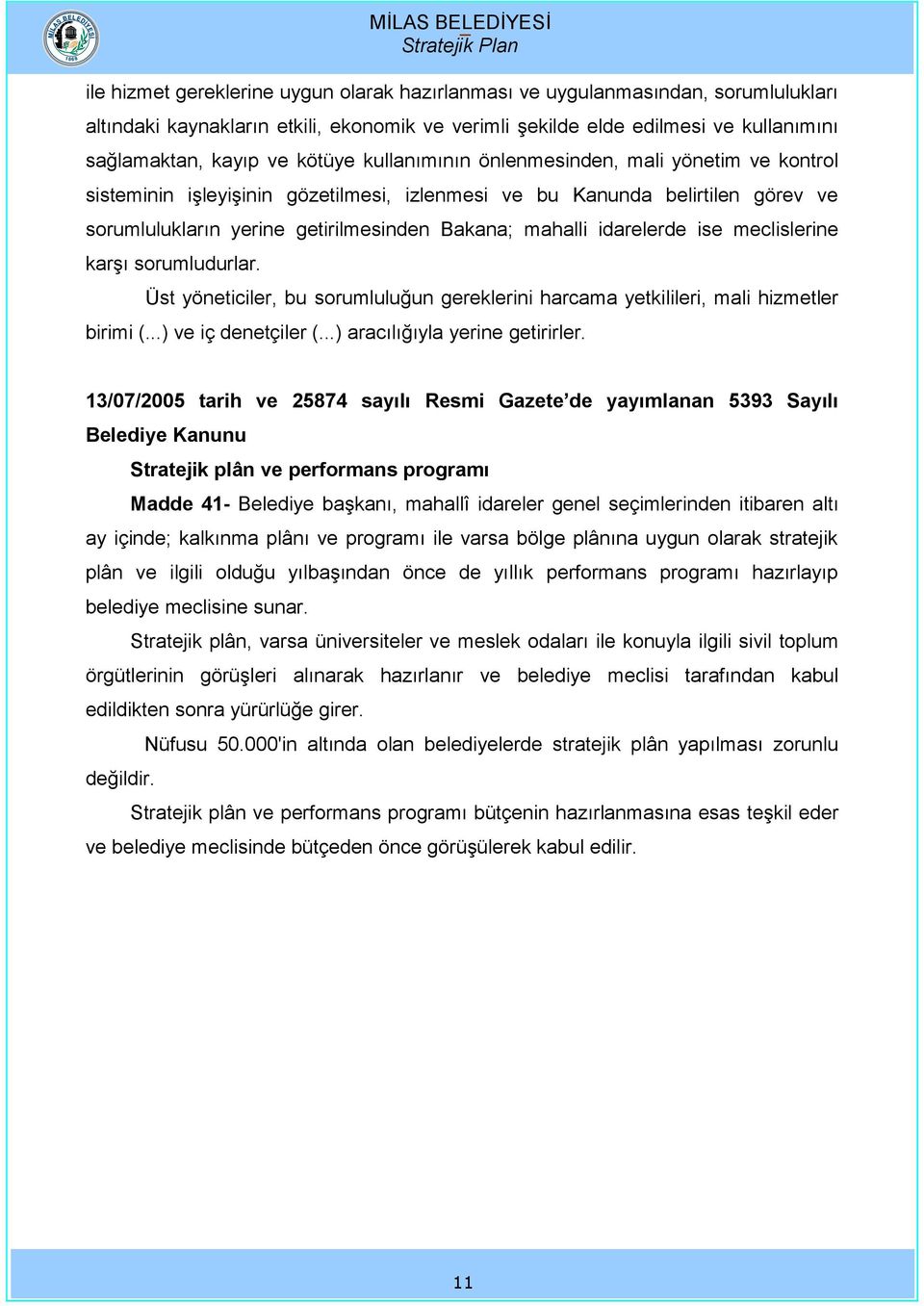 ise meclislerine karşı sorumludurlar. Üst yöneticiler, bu sorumluluğun gereklerini harcama yetkilileri, mali hizmetler birimi (...) ve iç denetçiler (...) aracılığıyla yerine getirirler.