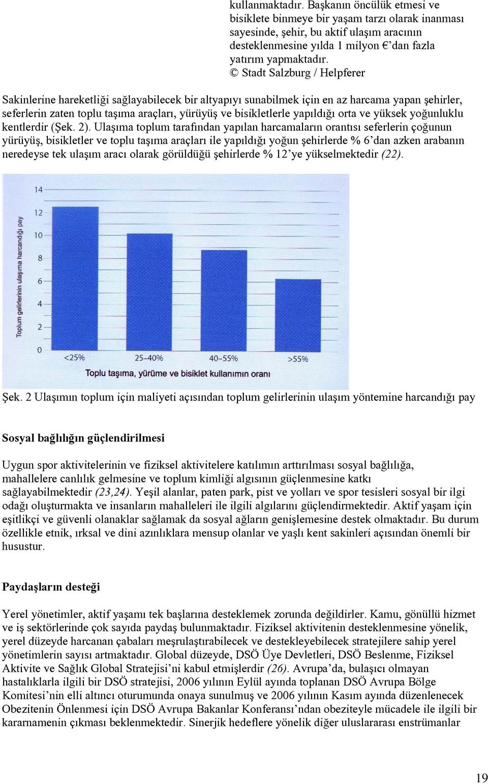 yapıldığı orta ve yüksek yoğunluklu kentlerdir (Şek. 2).