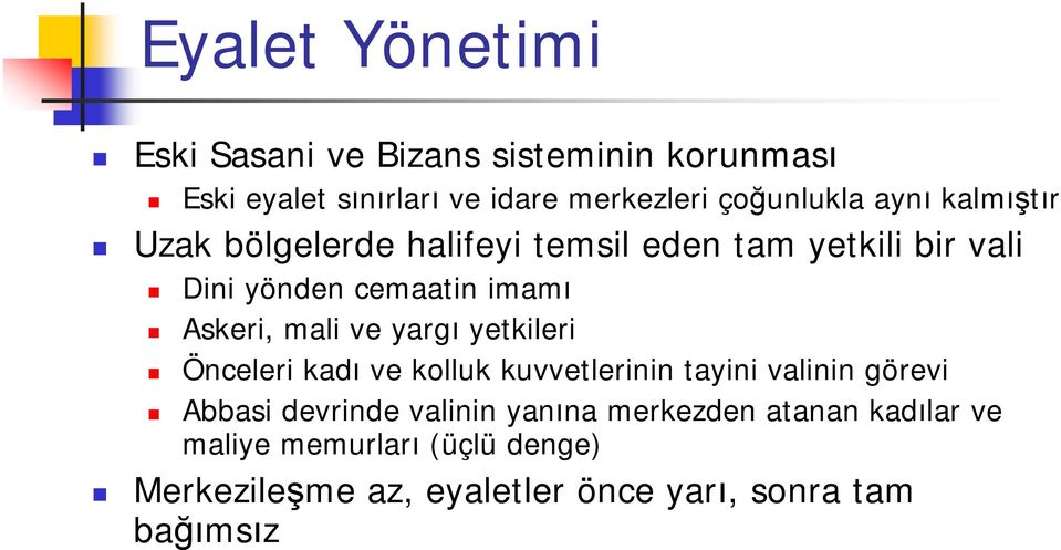 ve yargı yetkileri Önceleri kadı ve kolluk kuvvetlerinin tayini valinin görevi Abbasi devrinde valinin yanına