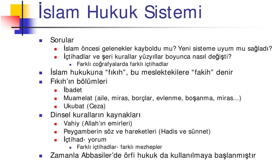 Farklı coğrafyalarda farklı içtihadlar İslam hukukuna fıkıh, bu meslektekilere fakih denir Fıkıh ın bölümleri İbadet Muamelat (aile, miras,