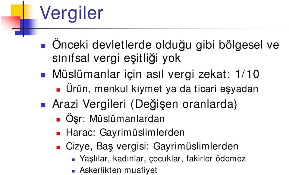 Vergileri (Değişen oranlarda) Öşr: Müslümanlardan Harac: Gayrimüslimlerden Cizye, Baş