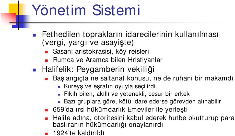 oyuyla seçilirdi Fıkıh bilen, akıllı ve yetenekli, cesur bir erkek Bazı gruplara göre, kötü idare ederse görevden alınabilir 659 da ırsi