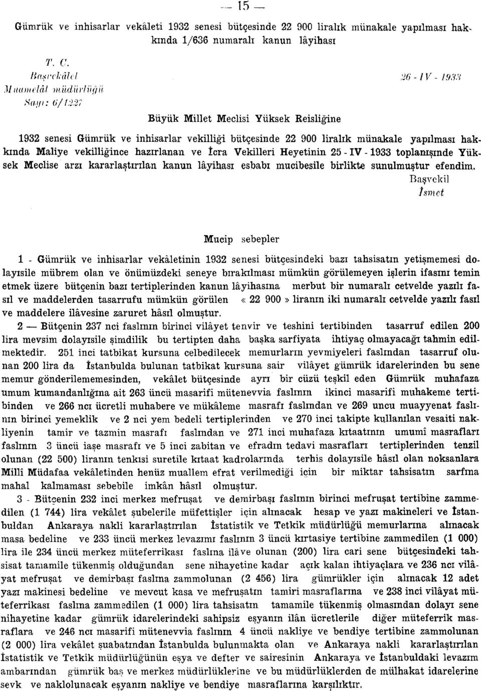 Heyetinin 25 - IV -1933 toplanışınde Yüksek Meclise arzı kararlaştırılan kanun lâyihası esbabı mucibesile birlikte sunulmuştur efendim.