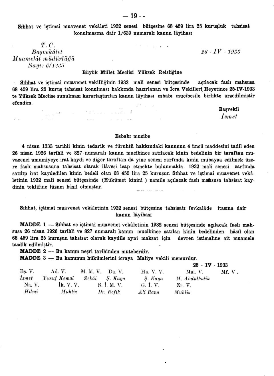 lira 25 kuruş tahsisat konulması hakkında hazırlanan ve îcra Vekilleri Heyetince 25-IV-1933 te Yüksek Meclise sunulması kararlaştırılan kanun lâyihası esbabı mucibesile birlikte arzedilmiştir efendim.