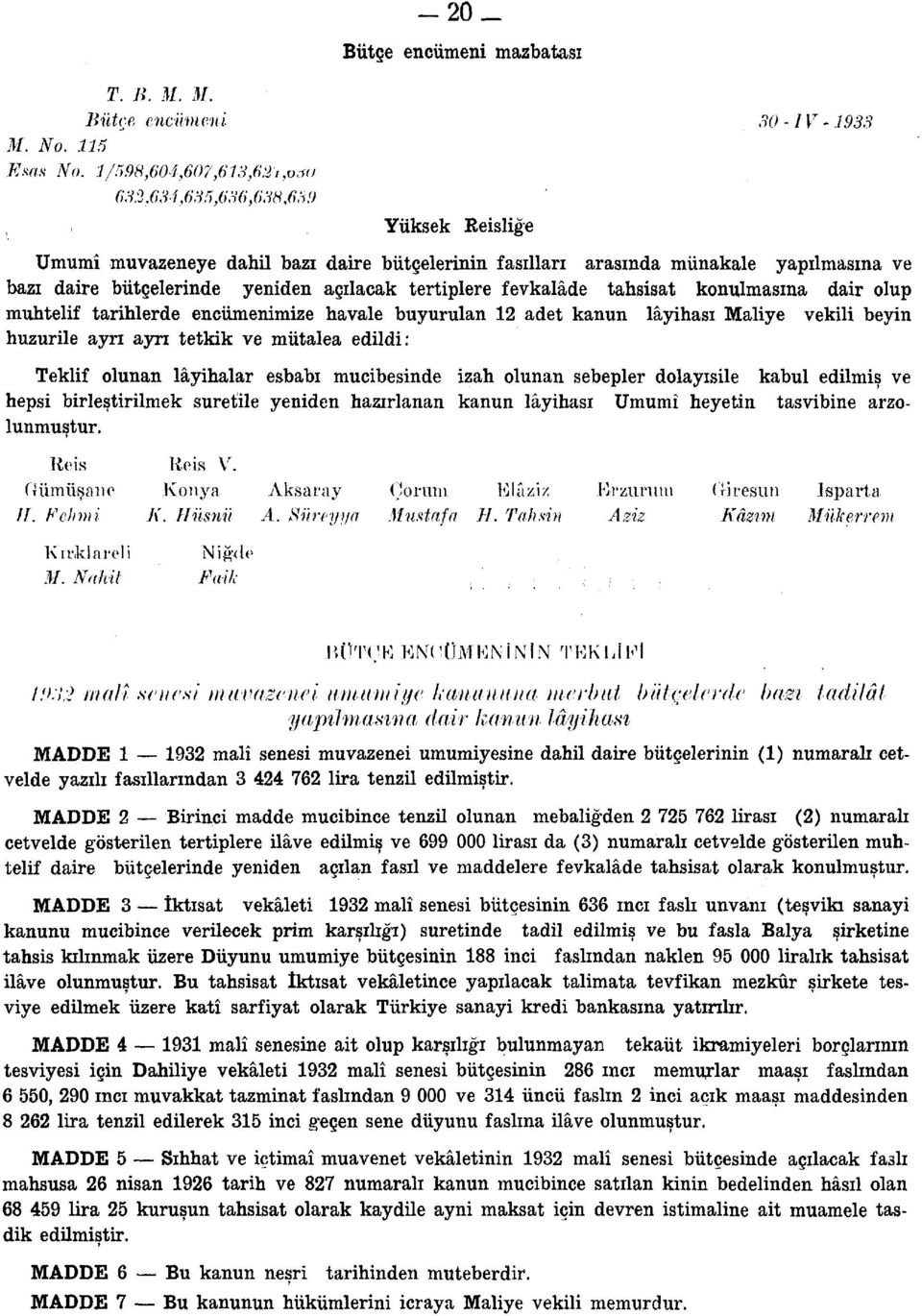 tertiplere fevkalâde tahsisat konulmasına dair olup muhtelif tarihlerde encümenimize havale buyurulan 12 adet kanun lâyihası Maliye vekili beyin huzurile ayrı ayrı tetkik ve mütalea edildi: Teklif