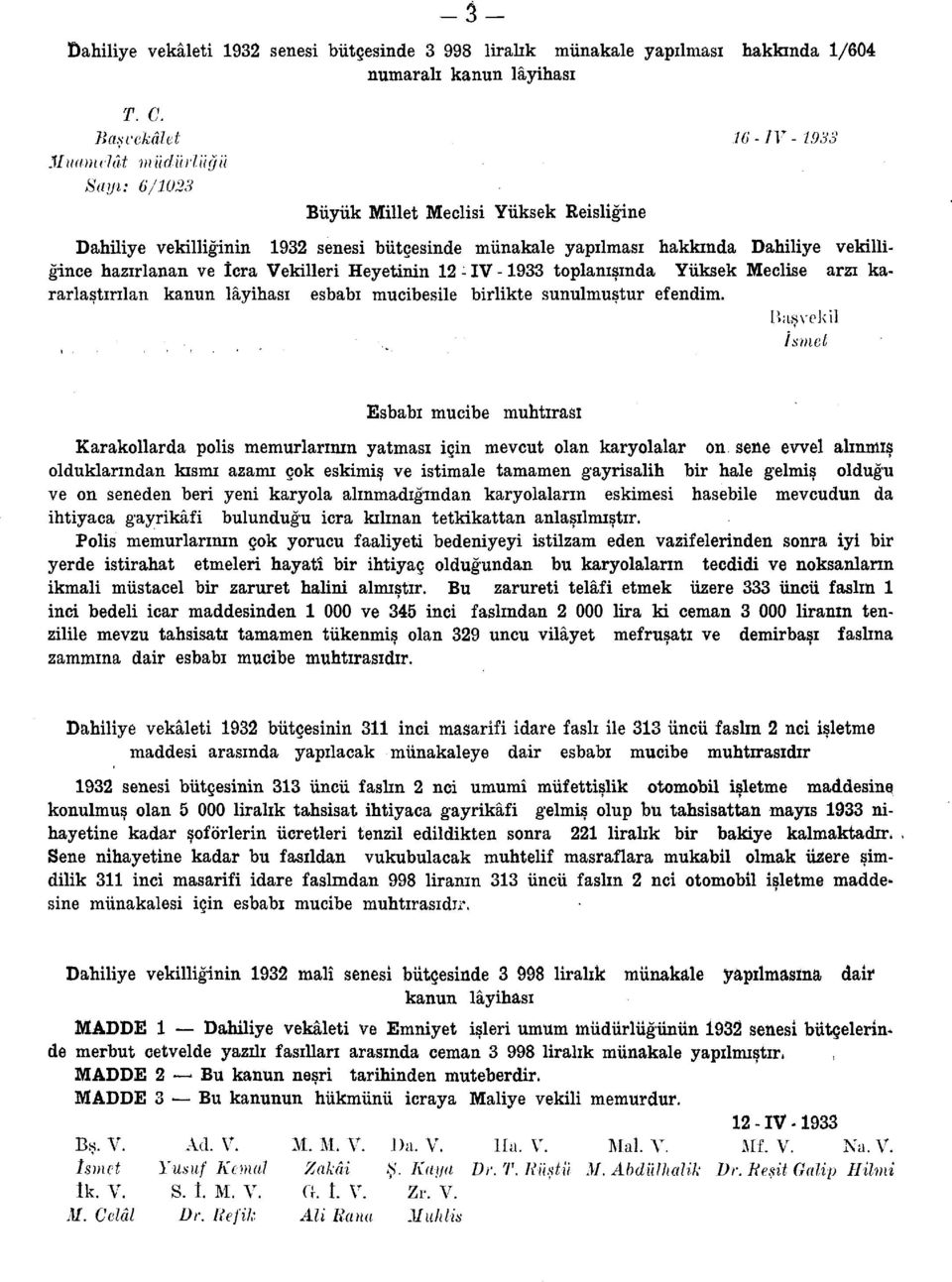 hazırlanan ve İcra Vekilleri Heyetinin 12 - IV -1933 toplanışında Yüksek Meclise arzı kararlaştırılan kanun lâyihası esbabı mucibesile birlikte sunulmuştur efendim.