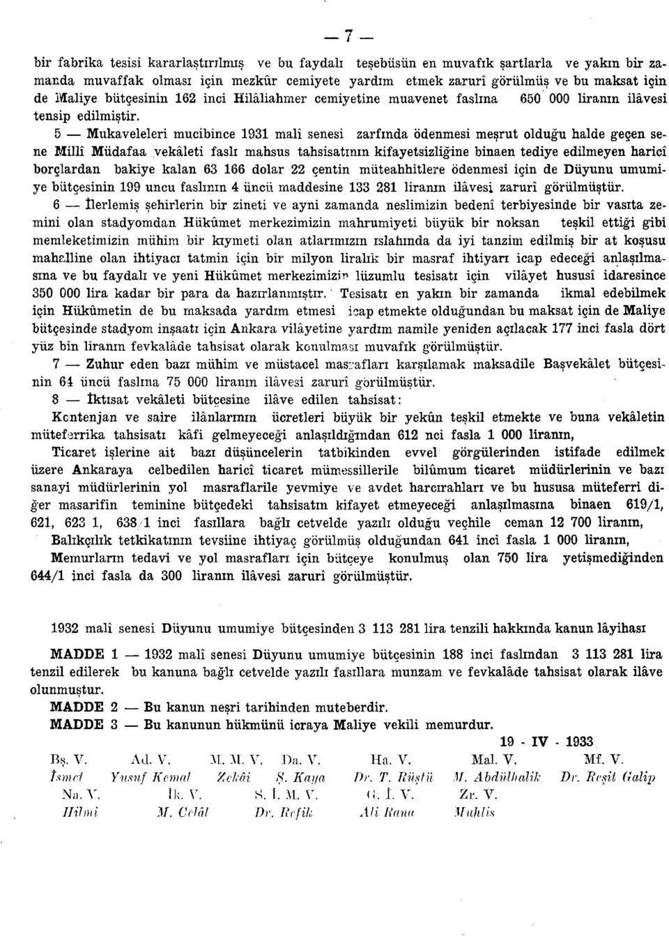 5 Mukaveleleri mucibince 1931 malî senesi zarfında ödenmesi meşrut olduğu halde geçen sene Millî Müdafaa vekâleti faslı mahsus tahsisatının kifayetsizliğine binaen tediye edilmeyen haricî borçlardan