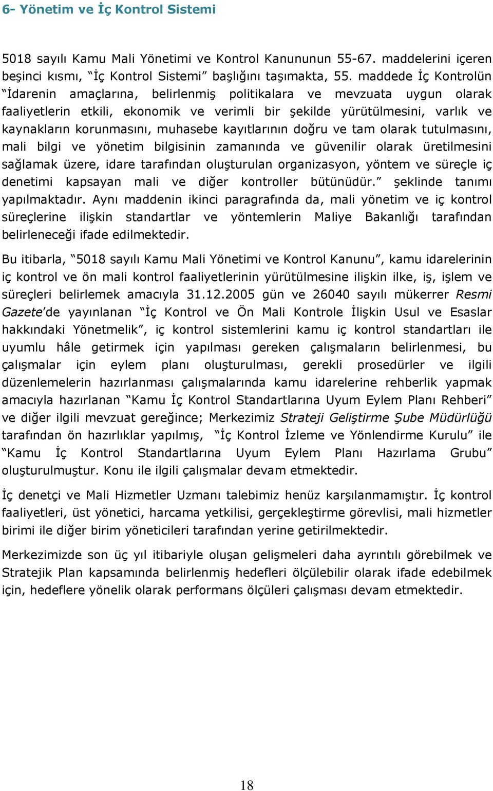 muhasebe kayıtlarının doğru ve tam olarak tutulmasını, mali bilgi ve yönetim bilgisinin zamanında ve güvenilir olarak üretilmesini sağlamak üzere, idare tarafından oluşturulan organizasyon, yöntem ve