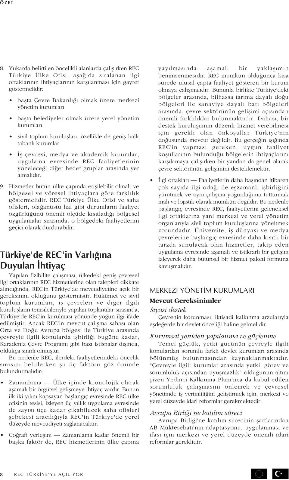 merkezi yönetim kurumları ba ta belediyeler olmak üzere yerel yönetim kurumları sivil toplum kurulu ları, özellikle de geni halk tabanlı kurumlar Ï çevresi, medya ve akademik kurumlar, uygulama