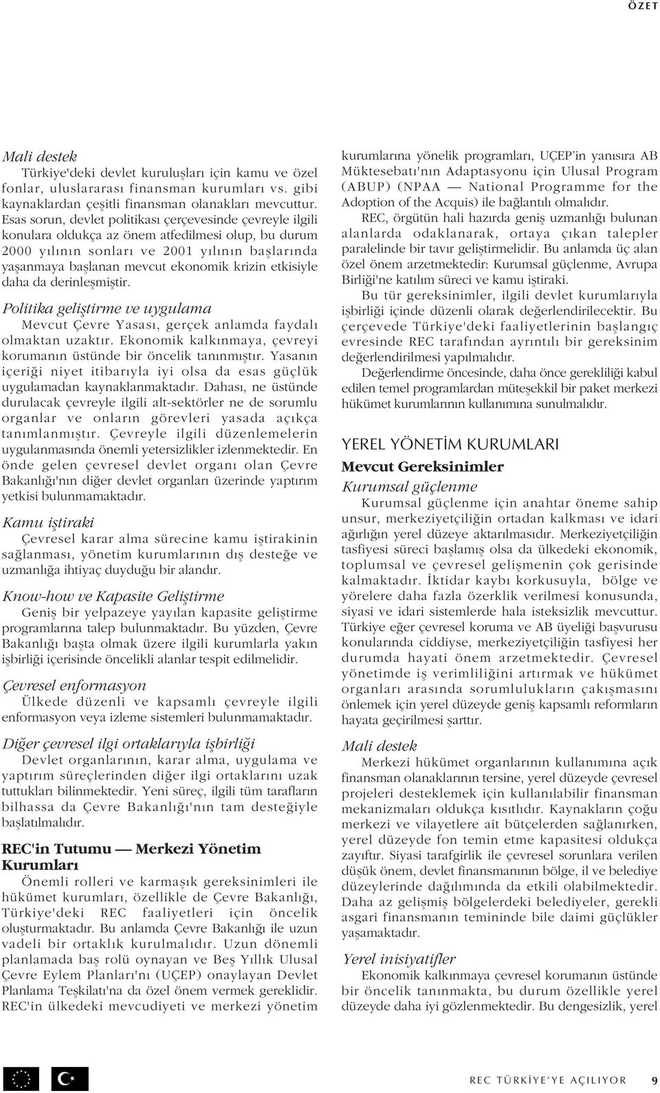 krizin etkisiyle daha da derinle mi tir. Politika geli tirme ve uygulama Mevcut Çevre Yasası, gerçek anlamda faydalı olmaktan uzaktır.