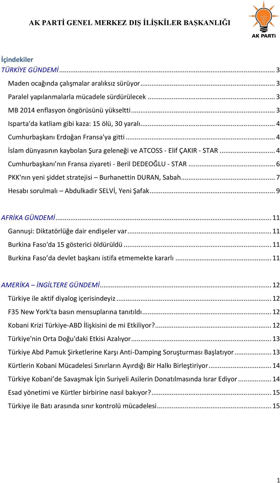 .. 4 Cumhurbaşkanı nın Fransa ziyareti - Beril DEDEOĞLU - STAR... 6 PKK'nın yeni şiddet stratejisi Burhanettin DURAN, Sabah... 7 Hesabı sorulmalı Abdulkadir SELVİ, Yeni Şafak... 9 AFRİKA GÜNDEMİ.