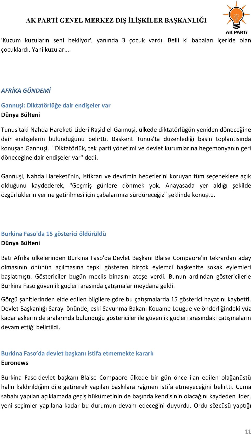 Başkent Tunus'ta düzenlediği basın toplantısında konuşan Gannuşi, "Diktatörlük, tek parti yönetimi ve devlet kurumlarına hegemonyanın geri döneceğine dair endişeler var" dedi.