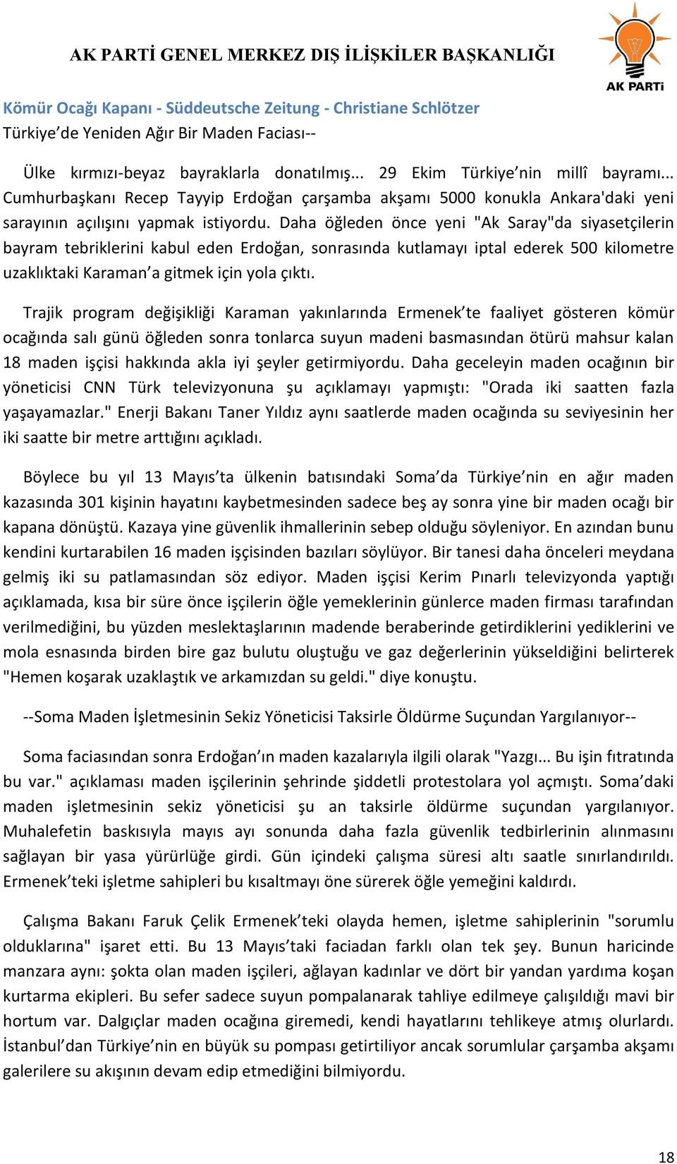 Daha öğleden önce yeni "Ak Saray"da siyasetçilerin bayram tebriklerini kabul eden Erdoğan, sonrasında kutlamayı iptal ederek 500 kilometre uzaklıktaki Karaman a gitmek için yola çıktı.