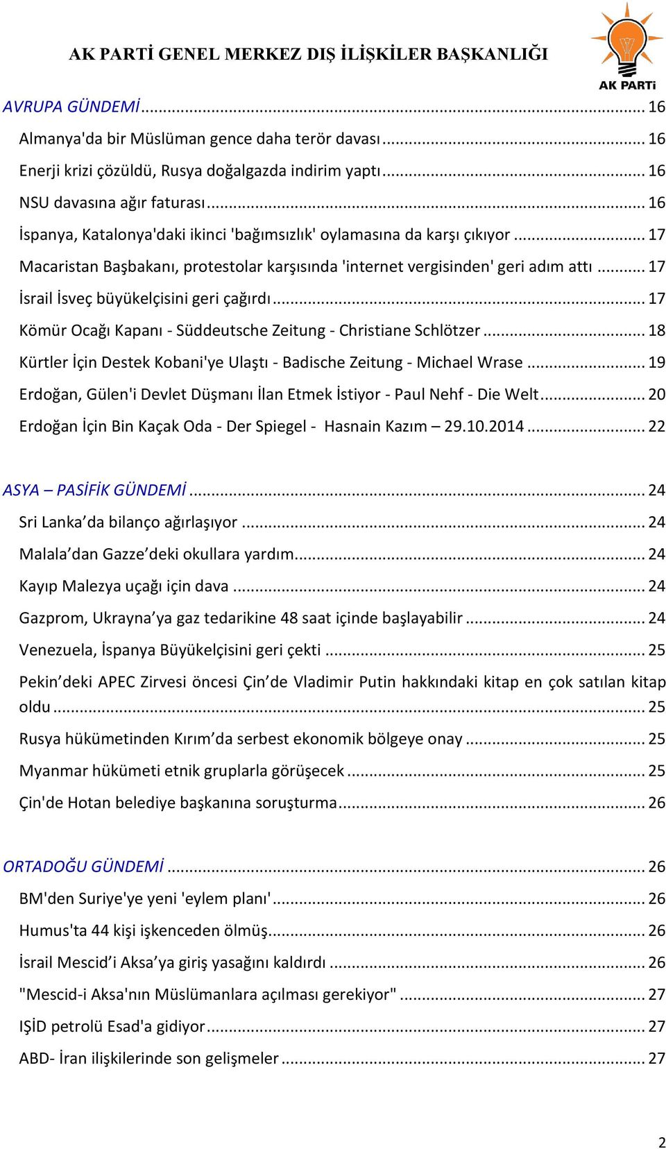 .. 17 İsrail İsveç büyükelçisini geri çağırdı... 17 Kömür Ocağı Kapanı - Süddeutsche Zeitung - Christiane Schlötzer... 18 Kürtler İçin Destek Kobani'ye Ulaştı - Badische Zeitung - Michael Wrase.