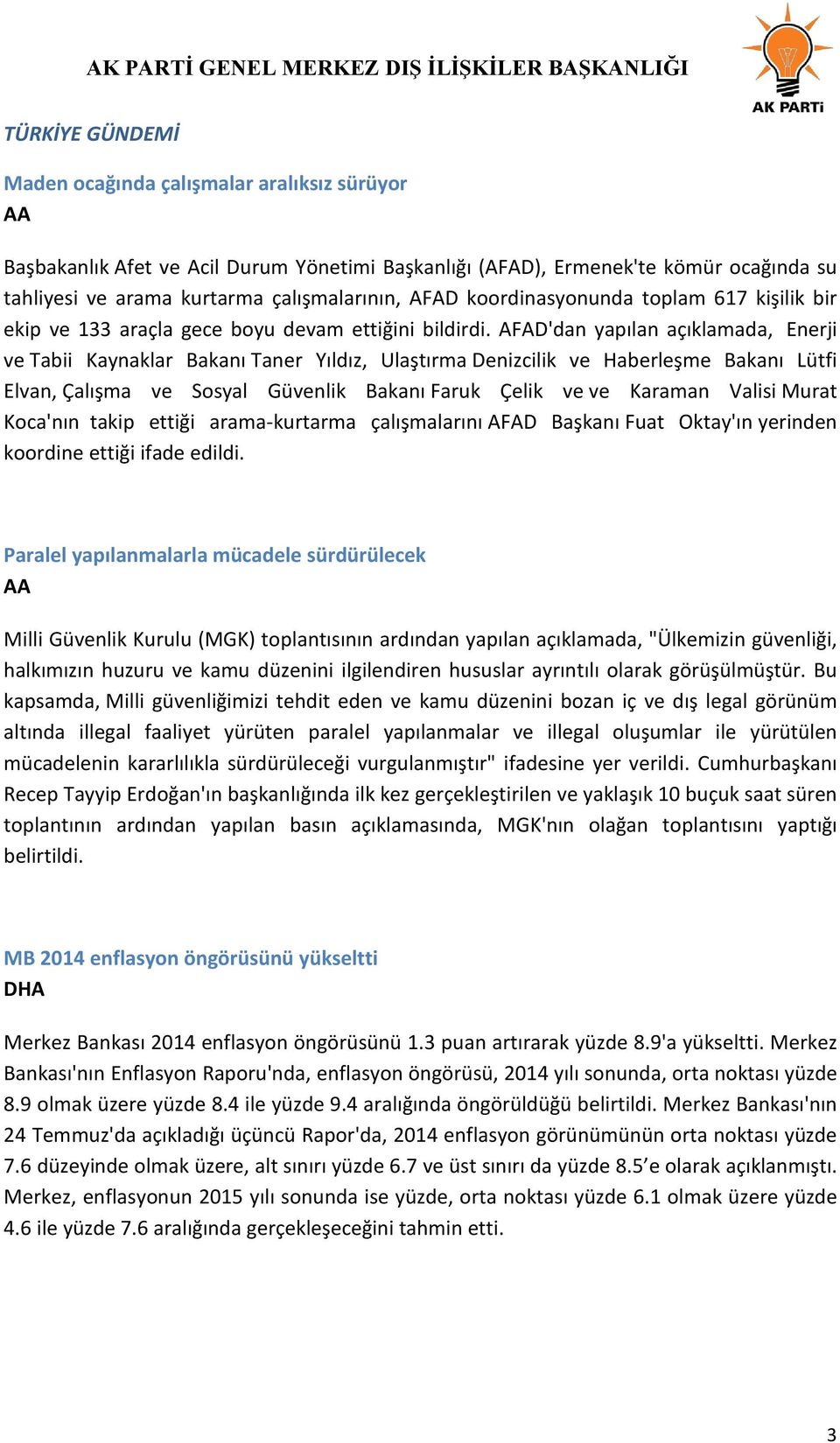 AFAD'dan yapılan açıklamada, Enerji ve Tabii Kaynaklar Bakanı Taner Yıldız, Ulaştırma Denizcilik ve Haberleşme Bakanı Lütfi Elvan, Çalışma ve Sosyal Güvenlik Bakanı Faruk Çelik ve ve Karaman Valisi