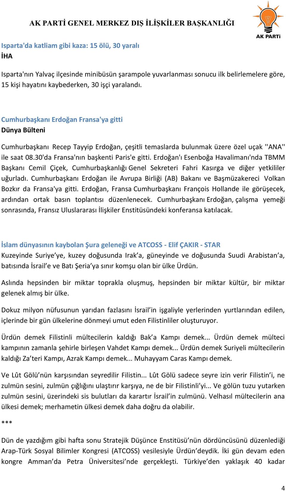 Erdoğan'ı Esenboğa Havalimanı'nda TBMM Başkanı Cemil Çiçek, Cumhurbaşkanlığı Genel Sekreteri Fahri Kasırga ve diğer yetkililer uğurladı.