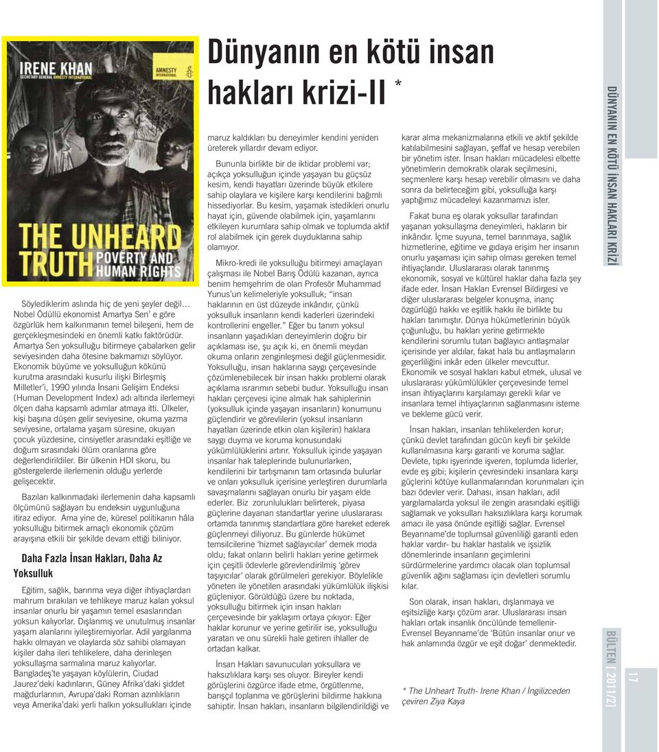 Ekonomik büyüme ve yoksulluğun kökünü kurutma arasındaki kusurlu ilişki Birleşmiş Milletler i, 1990 yılında İnsani Gelişim Endeksi (Human Development Index) adı altında ilerlemeyi ölçen daha kapsamlı