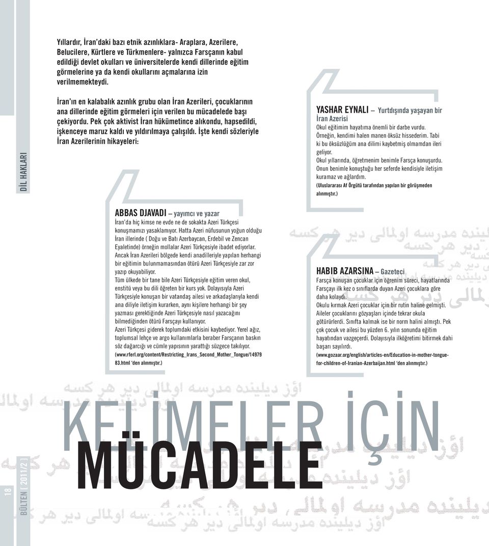 XXX DİL HAKLARI İran ın en kalabalık azınlık grubu olan İran Azerileri, çocuklarının ana dillerinde eğitim görmeleri için verilen bu mücadelede başı çekiyordu.