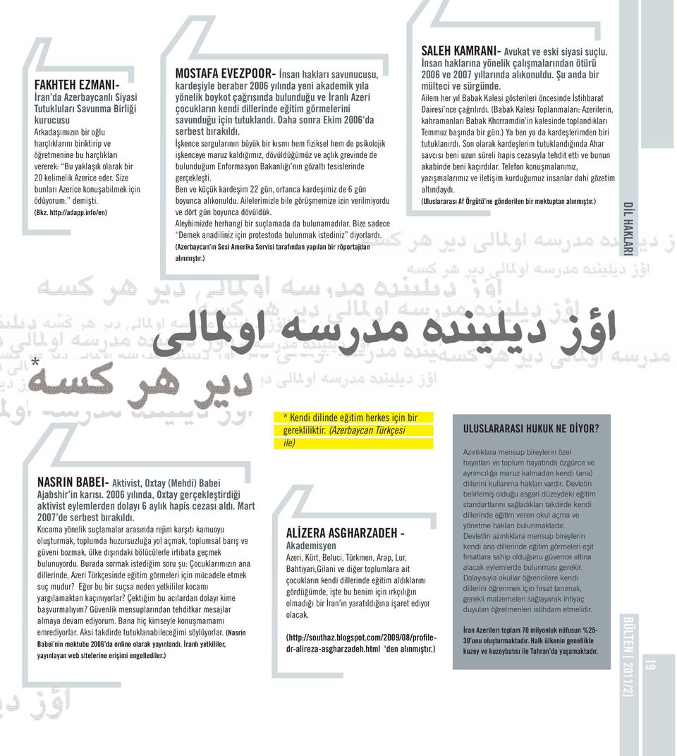 info/en) MOSTAFA EVEZPOOR- İnsan hakları savunucusu, kardeşiyle beraber 2006 yılında yeni akademik yıla yönelik boykot çağrısında bulunduğu ve İranlı Azeri çocukların kendi dillerinde eğitim