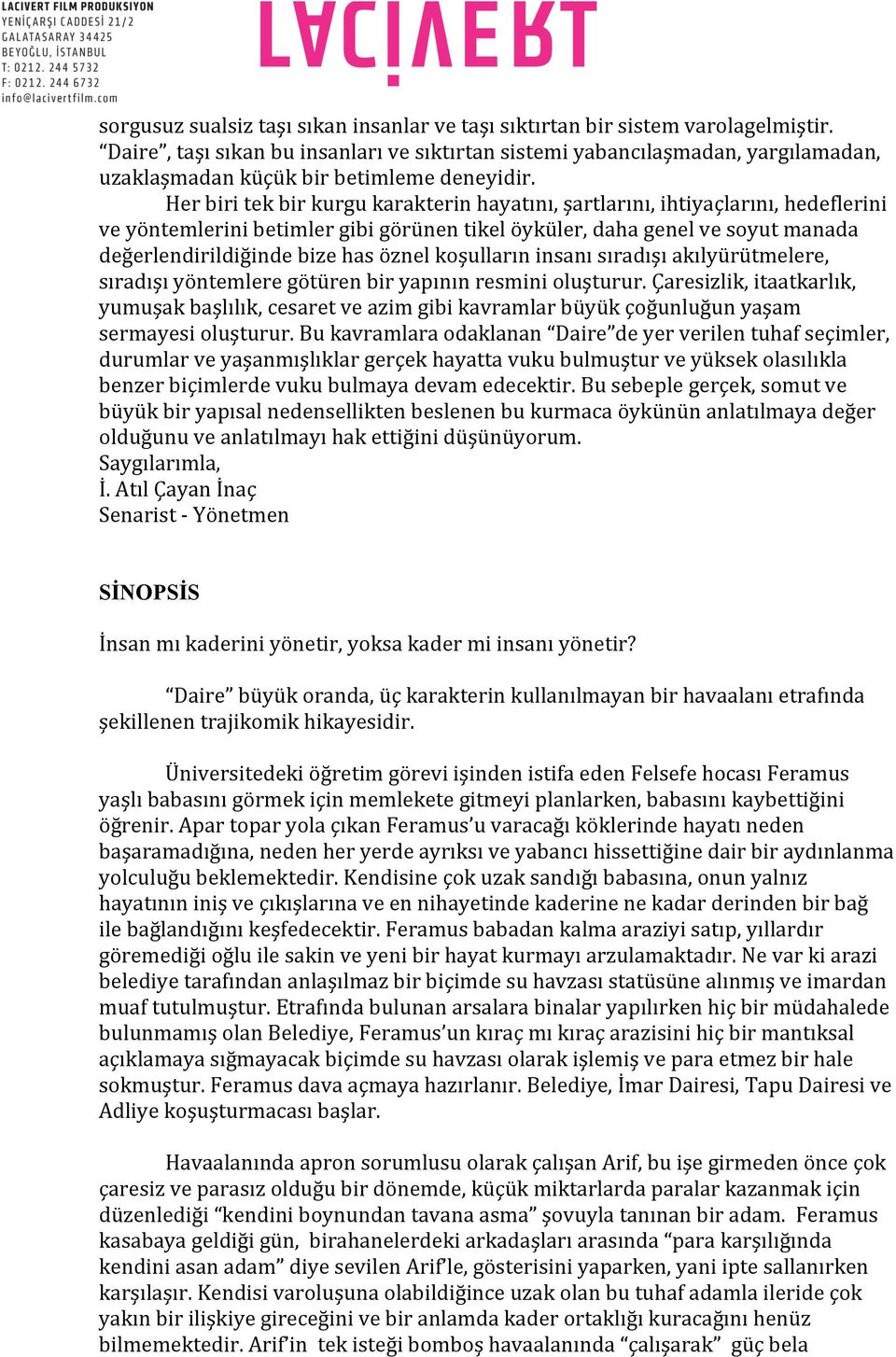 Her biri tek bir kurgu karakterin hayatını, şartlarını, ihtiyaçlarını, hedeflerini ve yöntemlerini betimler gibi görünen tikel öyküler, daha genel ve soyut manada değerlendirildiğinde bize has öznel