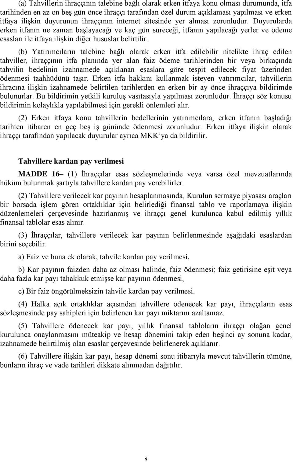 Duyurularda erken itfanın ne zaman başlayacağı ve kaç gün süreceği, itfanın yapılacağı yerler ve ödeme esasları ile itfaya ilişkin diğer hususlar belirtilir.