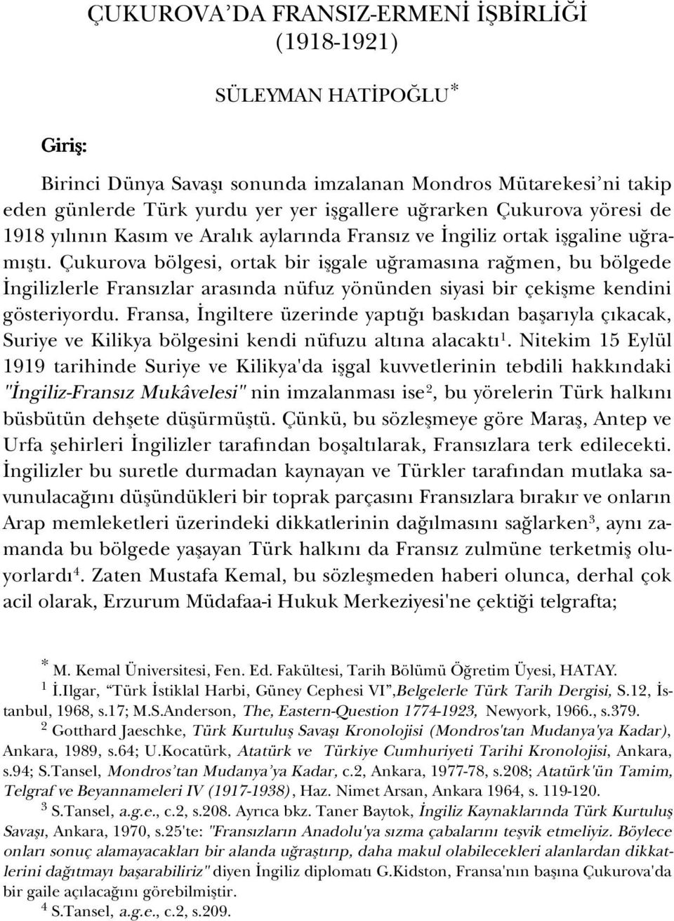 Çukurova bölgesi, ortak bir iflgale u ramas na ra men, bu bölgede ngilizlerle Frans zlar aras nda nüfuz yönünden siyasi bir çekiflme kendini gösteriyordu.