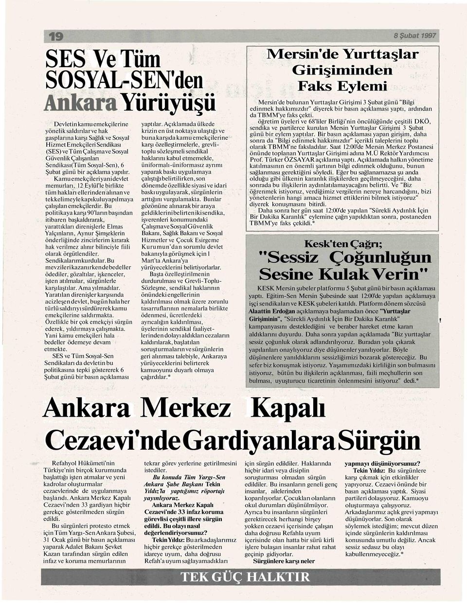 Kamu emekçileri yani devlet memurları, 12 Eylül'le birlikte tüm hakları ellerinden alınan ve tek kelimeyle kapıkulu yapılmaya çalışılan emekçilerdir.