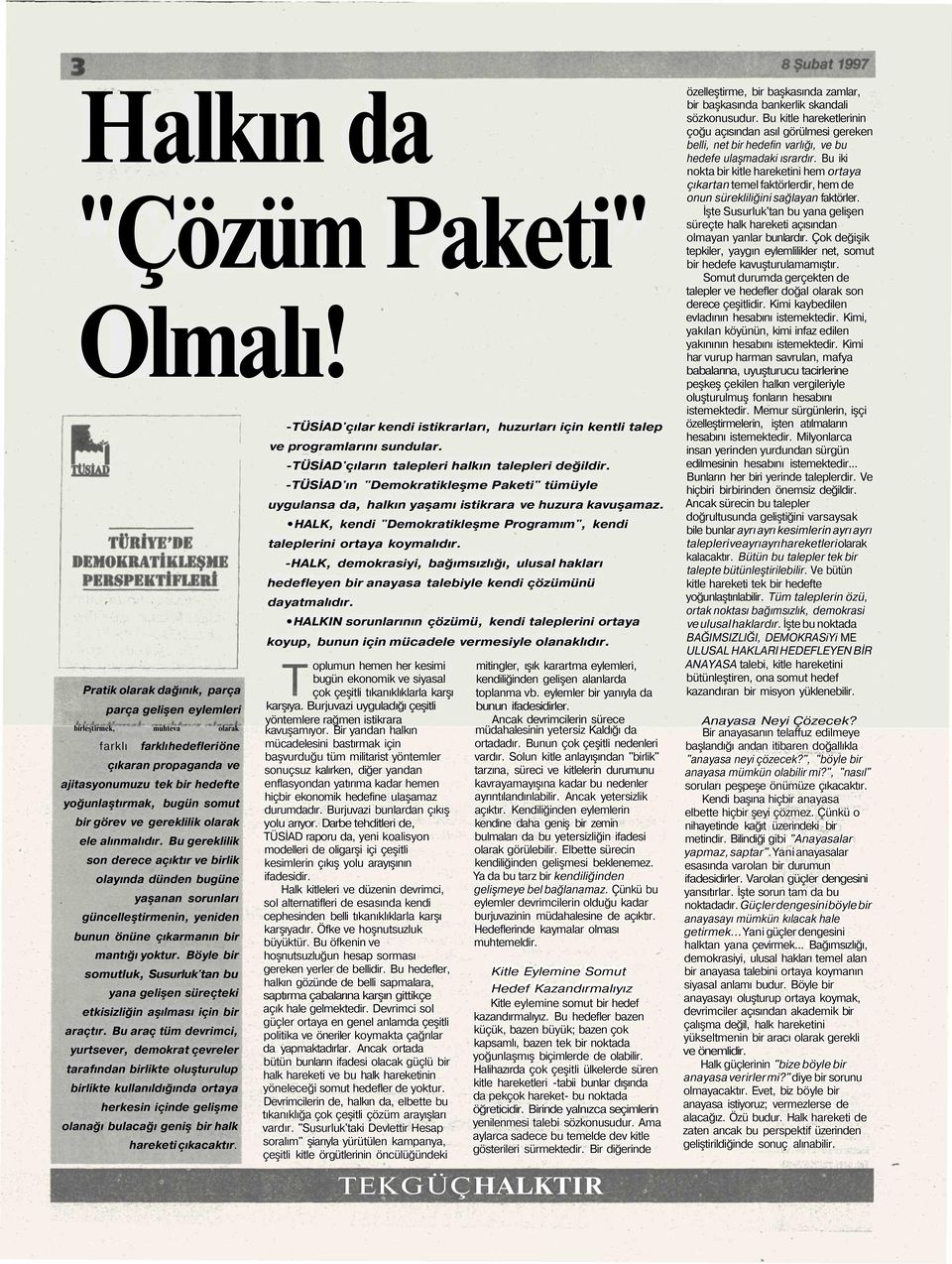 görev ve gereklilik olarak ele alınmalıdır. Bu gereklilik son derece açıktır ve birlik olayında dünden bugüne yaşanan sorunları güncelleştirmenin, yeniden bunun önüne çıkarmanın bir mantığı yoktur.