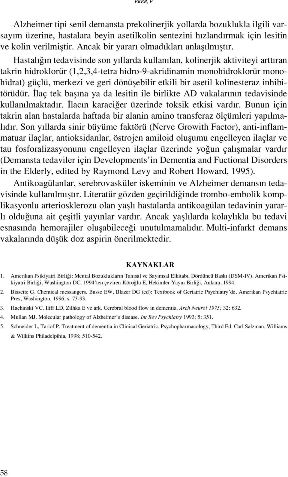 Hastal n tedavisinde son y llarda kullan lan, kolinerjik aktiviteyi artt ran takrin hidroklorür (1,2,3,4-tetra hidro-9-akridinamin monohidroklorür monohidrat) güçlü, merkezi ve geri dönüflebilir