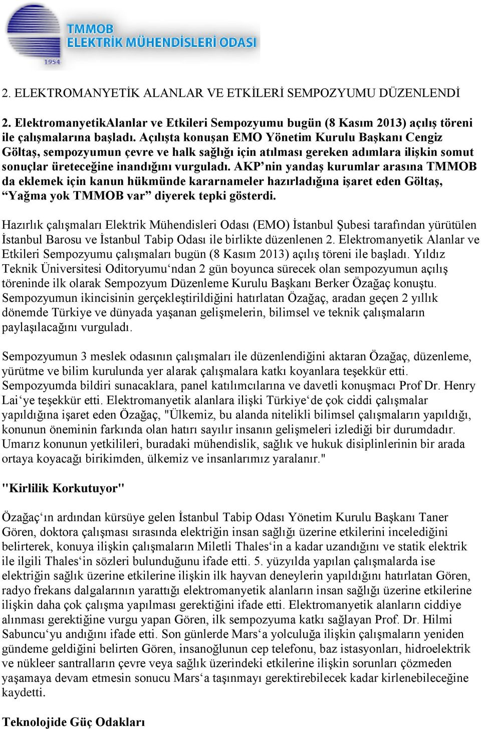 AKP nin yandaş kurumlar arasına TMMOB da eklemek için kanun hükmünde kararnameler hazırladığına işaret eden Göltaş, Yağma yok TMMOB var diyerek tepki gösterdi.
