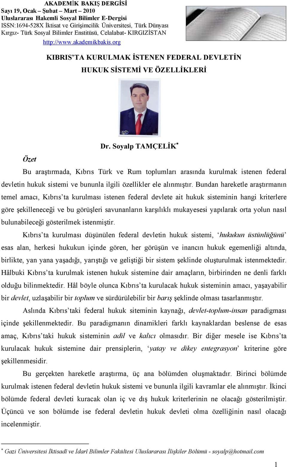 Bundan hareketle araştırmanın temel amacı, Kıbrıs ta kurulması istenen federal devlete ait hukuk sisteminin hangi kriterlere göre şekilleneceği ve bu görüşleri savunanların karşılıklı mukayesesi