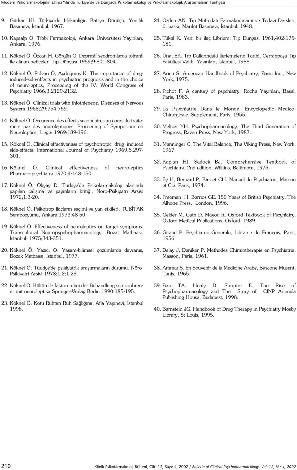 Depresif sendromlarda tofranil ile al nan neticeler. T p Dünyas 1959;9:801-804. 12. Köknel Ö, Polvan Ö, Aydo mufl K.