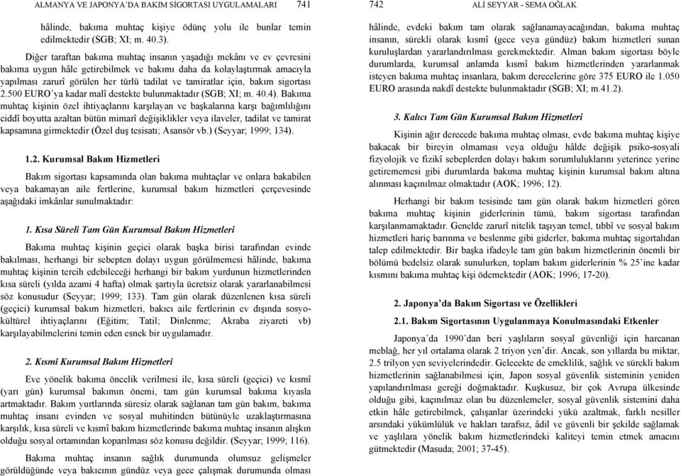 için, bakım sigortası 2.500 EURO ya kadar malî destekte bulunmaktadır (SGB; XI; m. 40.4).