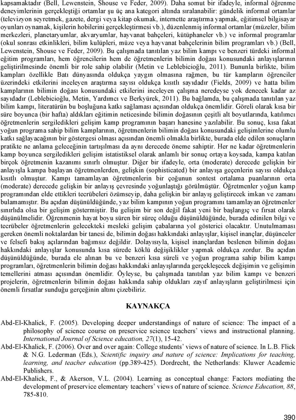 okumak, internette araştırma yapmak, eğitimsel bilgisayar oyunları oynamak, kişilerin hobilerini gerçekleştirmesi vb.