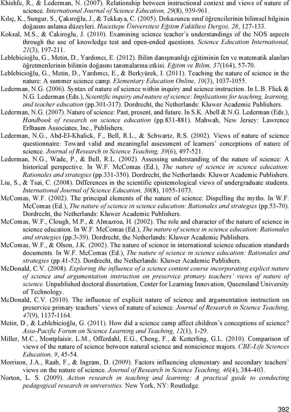 , & Cakiroglu, J. (2010). Examining science teacher s understandings of the NOS aspects through the use of knowledge test and open-ended questions. Science Education International, 21(3), 197-211.